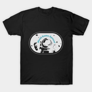 Give me some space! T-Shirt